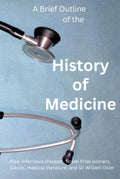 A Brief Outline of the History of Medicine: Insights and Essays