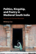 Politics, Kingship, and Poetry in Medieval South India: A Deep Dive