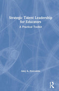 Strategic Talent Leadership for Educators - Practical Guide for School