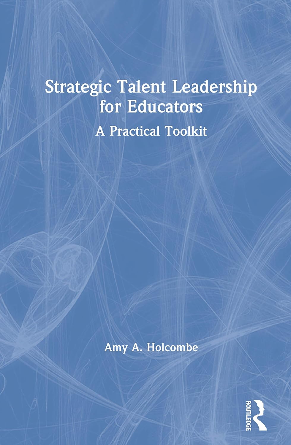 Strategic Talent Leadership for Educators: A Comprehensive Guide