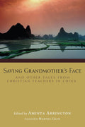 Saving Grandmother's Face: Inspiring Tales from Christian Teachers