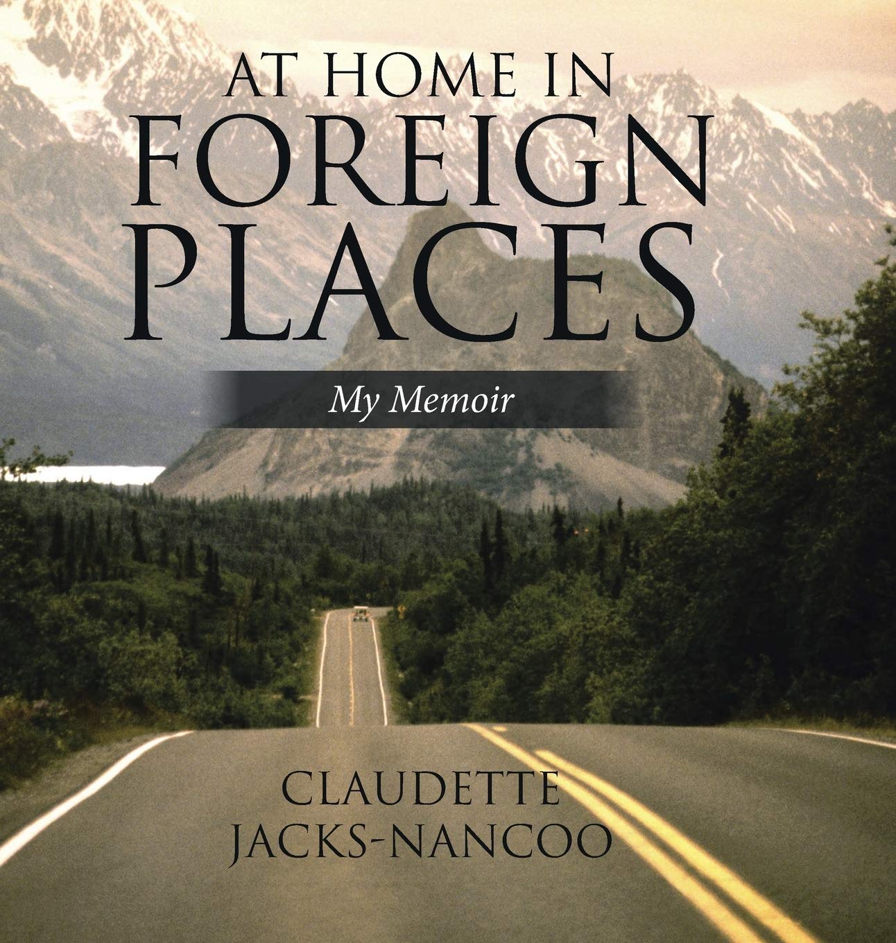 At Home in Foreign Places: My Memoir by Claudette Jacks-Nancoo