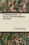 Crofting Agriculture - Its Practice in the West Highlands and Islands