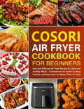 COSORI Air Fryer Cookbook for Beginners - Easy, Quick Recipes