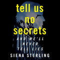 Tell Us No Secrets: A Novel by Siena Sterling - A Gripping Read