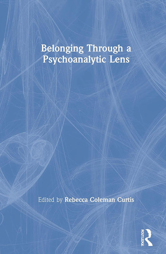Belonging Through a Psychoanalytic Lens: A Deep Exploration
