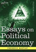 Essays on Political Economy - Clear, Classic Economic Essays