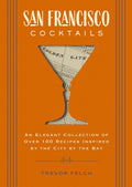 San Francisco Cocktails: 100+ City-Inspired Recipes