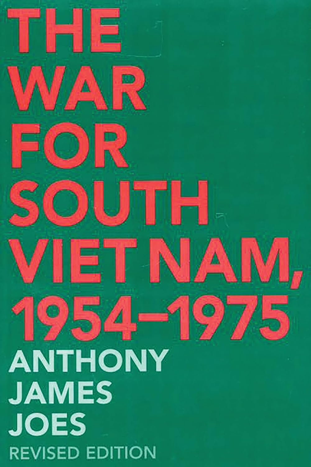 The War for South Viet Nam, 1954-1975: A Comprehensive Review