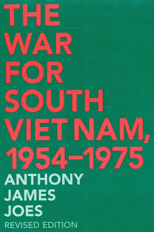 The War for South Viet Nam, 1954-1975: A Comprehensive Review