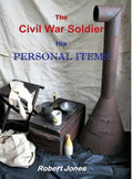 The Civil War Soldier - His Personal Items Review and Insights