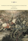 The Romance of King Arthur and His Knights of the Round Table