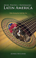 Music, Politics, and Nationalism in Latin America - Chile Cold War