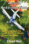 Aerial Interdiction: Air Power and the Land Battle in Three Wars