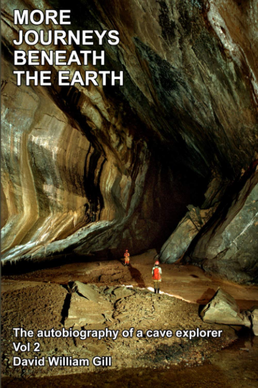 More Journeys Beneath the Earth: Autobiography of a Cave Explorer