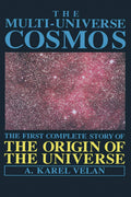 The Multi-Universe Cosmos: A Complete Story of the Universe