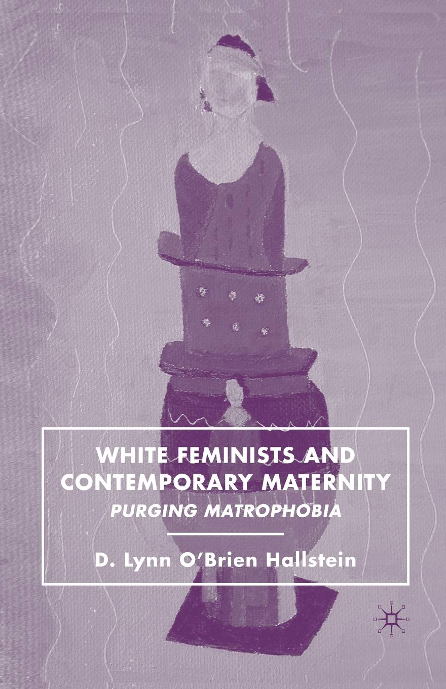 White Feminists and Contemporary Maternity: Purging Matrophobia Review