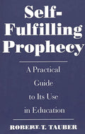 Self-Fulfilling Prophecy: A Practical Guide to Its Use in Education