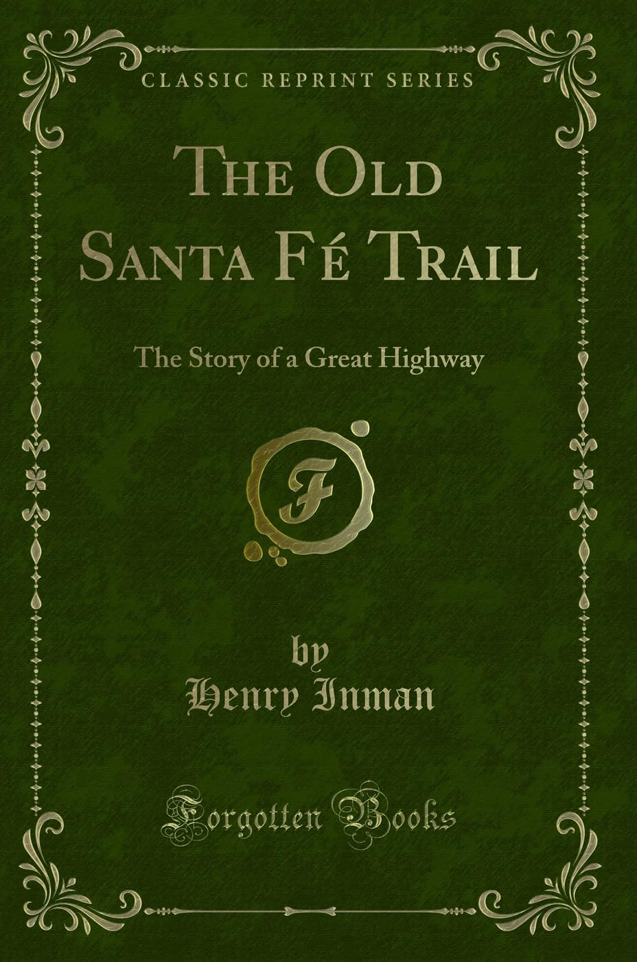 The Old Santa Fe Trail Classic Reprint: A Journey Through History