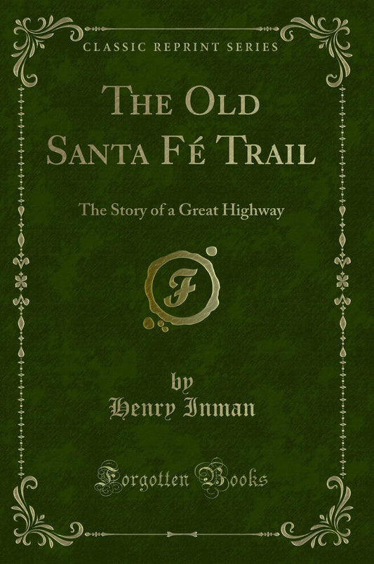 The Old Santa Fe Trail Classic Reprint: A Journey Through History