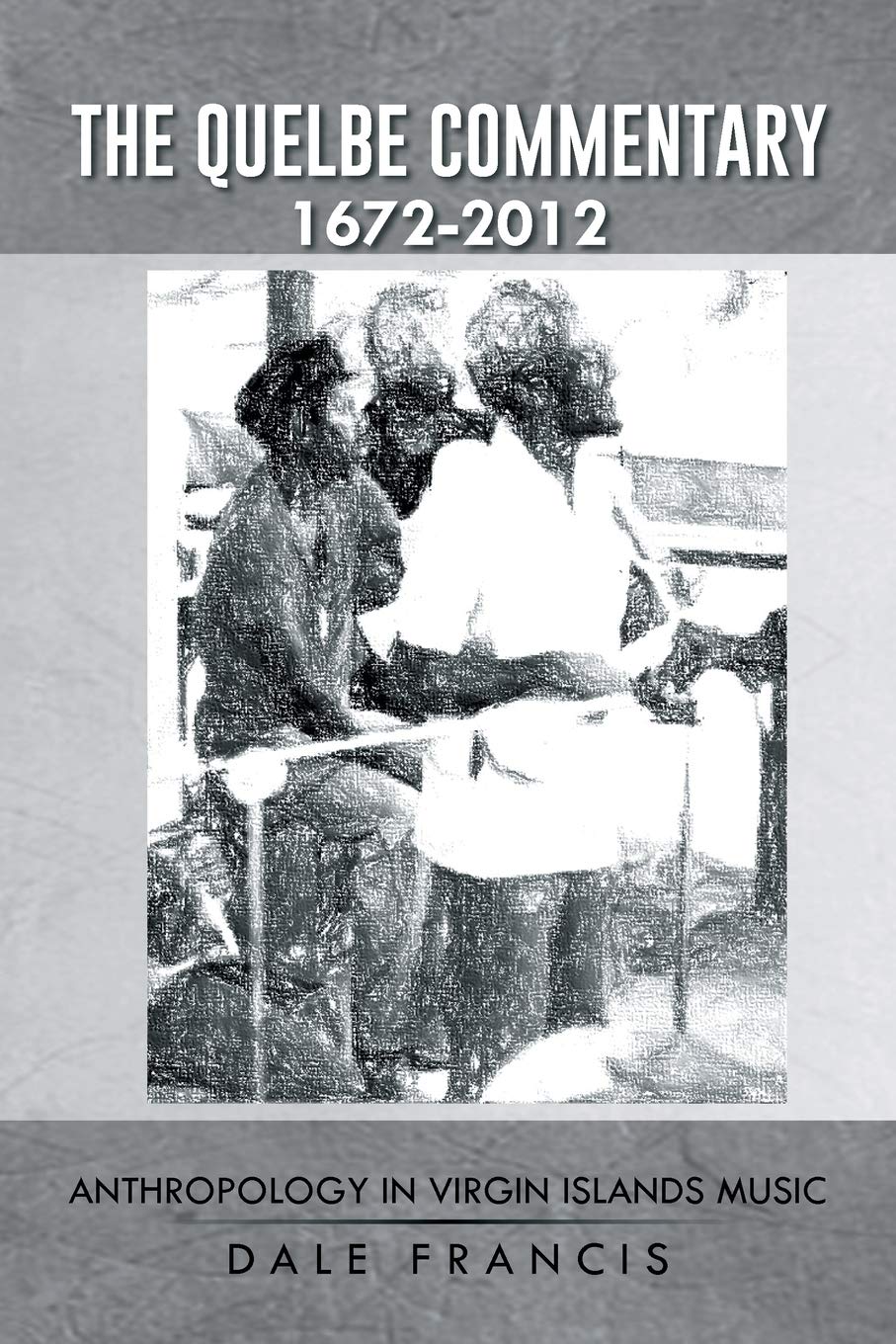 The Quelbe Commentary 1672-2012: Explore Virgin Islands Music