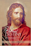 Our Eternal Destiny: A Chronology of Scriptural Prophecies