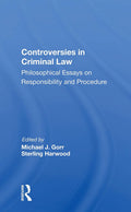 Controversies In Criminal Law: Philosophical Essays On Responsibility