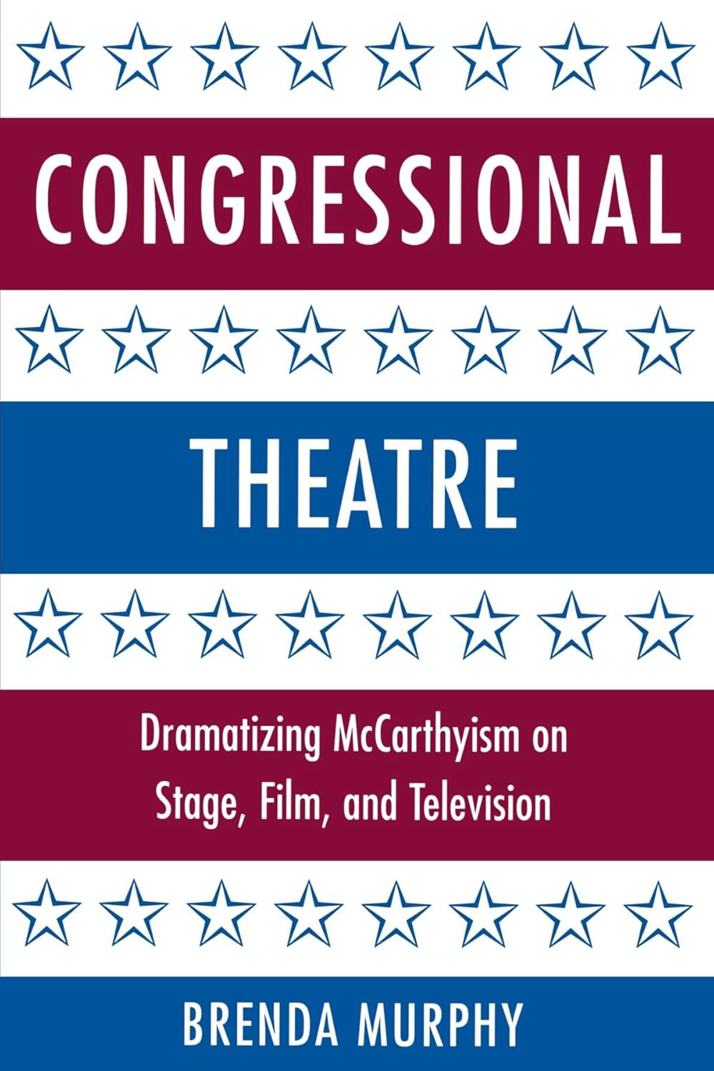 Congressional Theatre: Dramatizing McCarthyism on Stage and Film