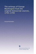The Writings of George Washington: Original Manuscript Sources