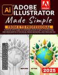 Adobe Illustrator Made Simple: From 0 to Professional - Step-by-Step