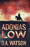 Adonias Low: A Western - Gothic Frontier Revenge Novel