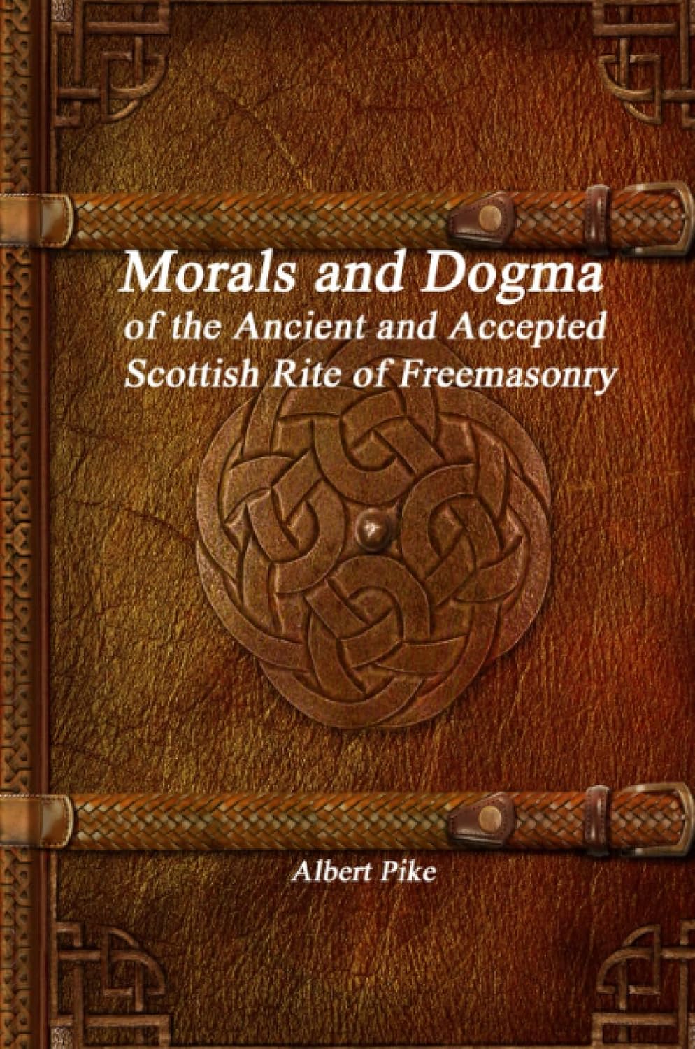 Morals and Dogma of the Ancient and Accepted Scottish Rite