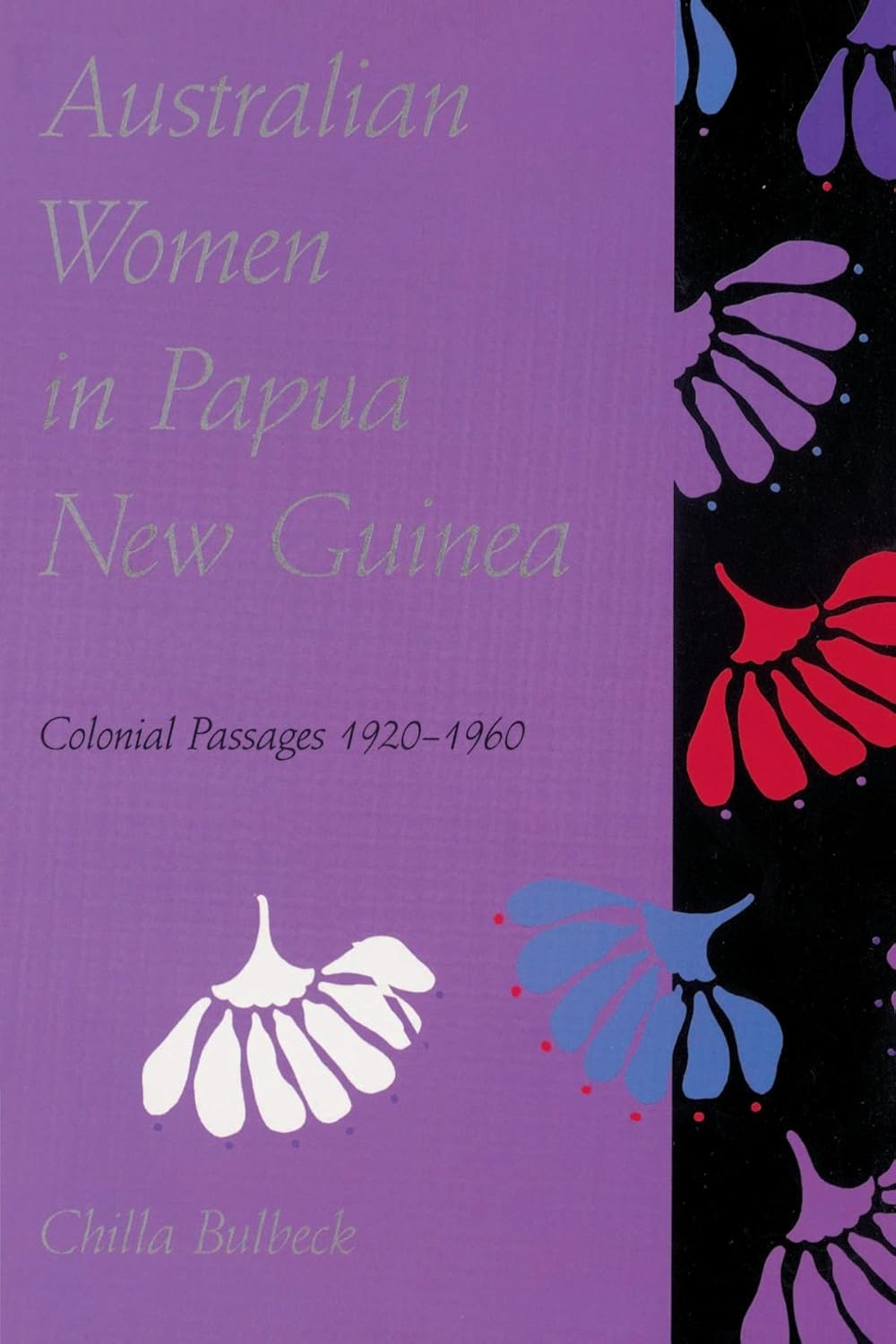 Australian Women in Papua New Guinea: Colonial Passages 1920-1960