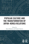 Popular Culture and the Transformation of JapanKorea Relations