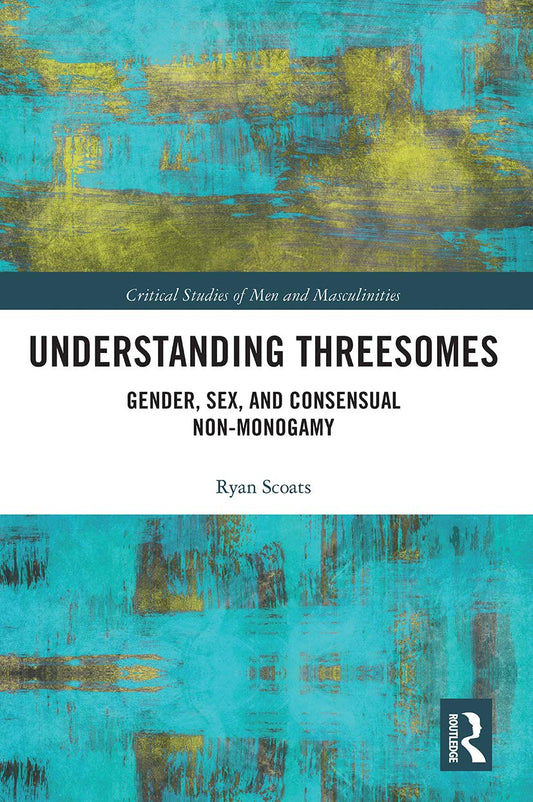 Understanding Threesomes: A Critical Study of Men and Masculinities