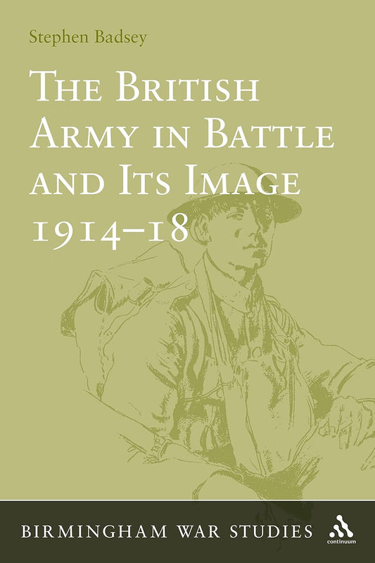 The British Army in Battle and Its Image 1914-18: A Deep Dive