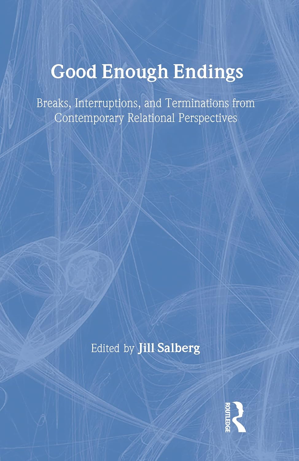 Good Enough Endings: Breaks and Interruptions in Relationships