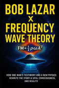 Bob Lazar X Frequency Wave Theory - Physics of UFOs Reviewed