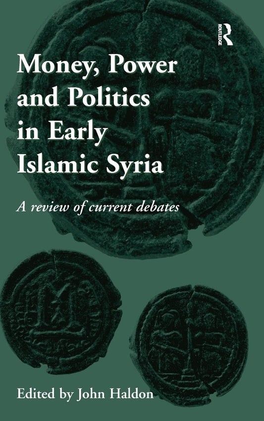 Current Debates on Money, Power and Politics in Early Islamic Syria