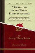 A Genealogy of the Warne Family in America Classic Reprint