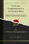 Life and Correspondence of George Read - Historical Signer Biography