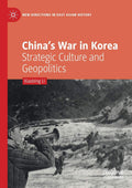 Chinas War in Korea: Strategic Culture and Geopolitics - Informed