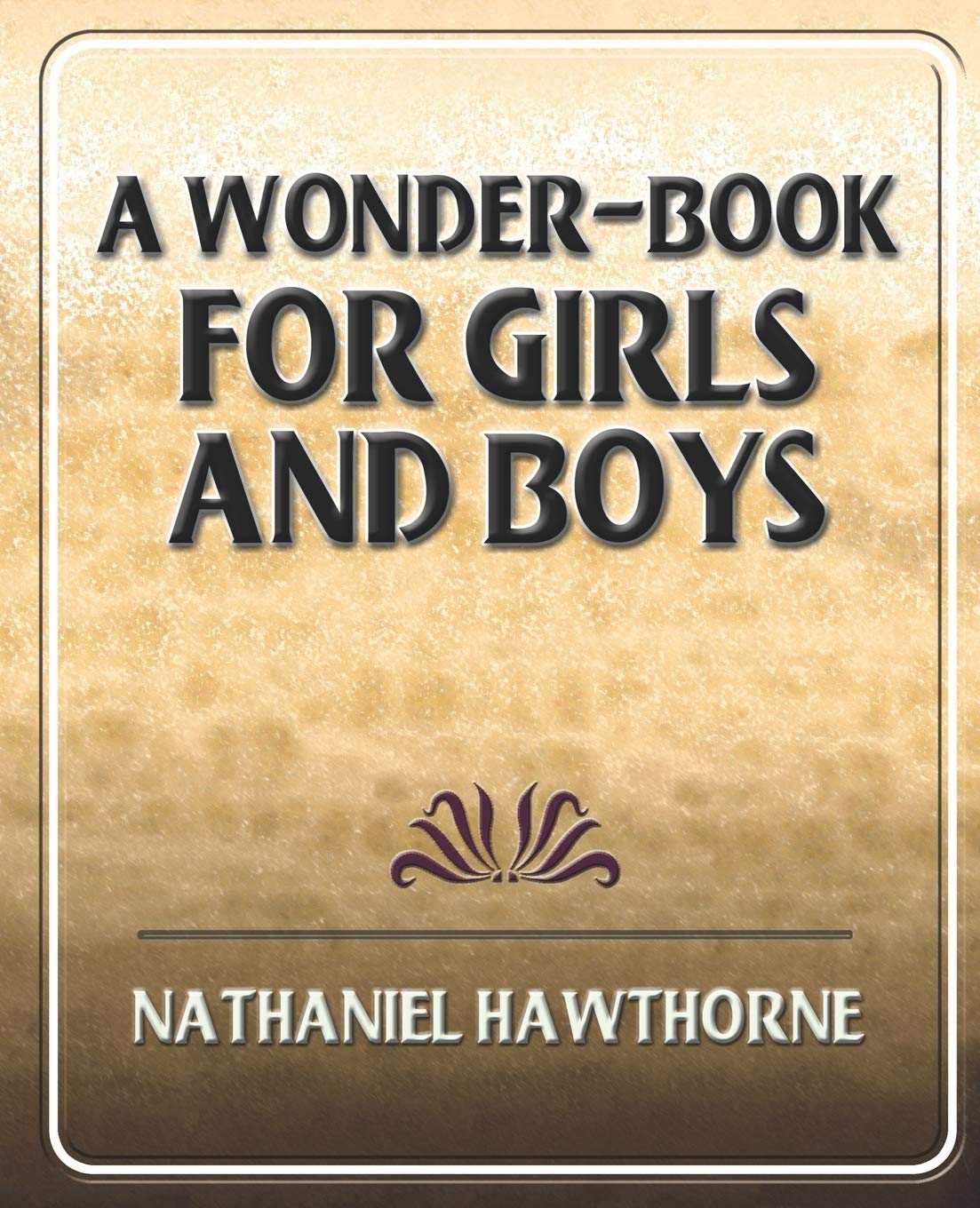 A Wonder-Book for Girls and Boys: A Timeless Classic for All
