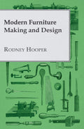 Modern Furniture Making and Design - Classic Reprints for Makers