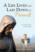 A Life Lived and Laid Down for Friends - Progressive Christology