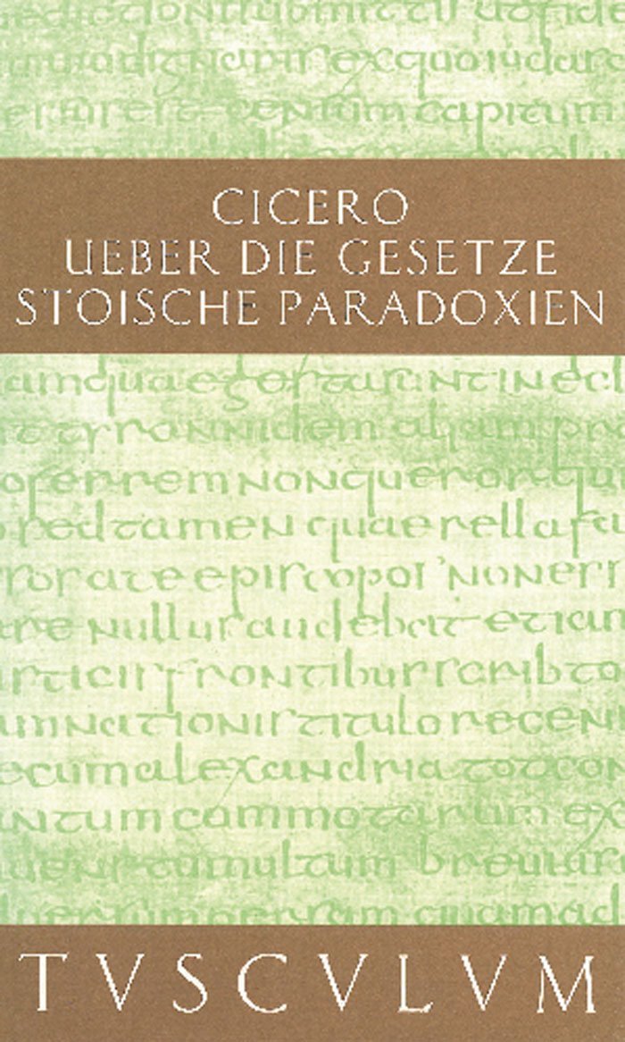 De legibus: Stoische Paradoxien in Lateinisch und Deutsch