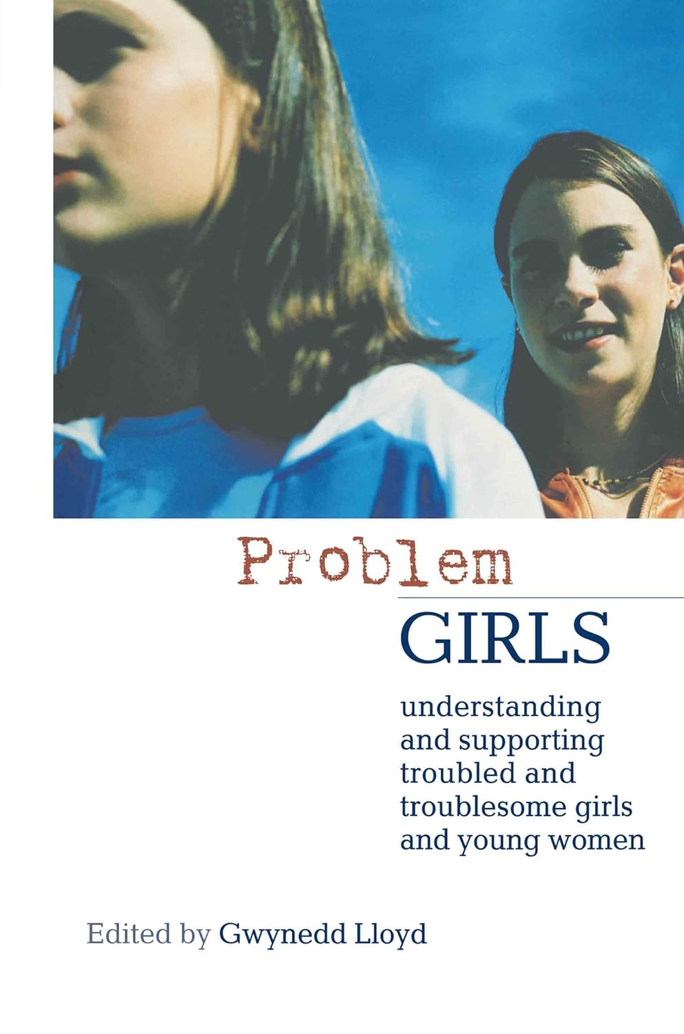 Problem Girls: Understanding Troubled and Troublesome Young Women
