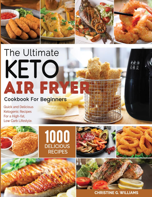 1,000 Keto Air Fryer Recipes: High-Fat, Low-Carb Delights!