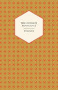The Letters Of Henry James - Essential Collection for Literary Readers