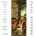 Fatal Discord: Erasmus, Luther, and the Fight for the Western Mind
